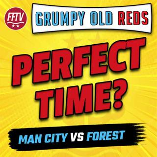 🔴 LIVE Grumpy Old Reds | Nottingham Forest 1 - 0 Ipswich | Man City Next!