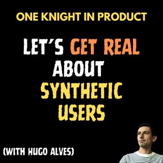Hugo Alves - Let's Get Real About Synthetic Users (with Hugo Alves, Co-founder @ Synthetic Users)