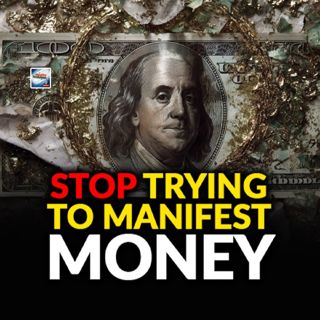 Stop Trying to Manifest Money