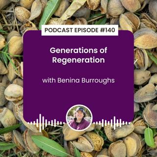 Episode 140: Generations of Regeneration with Benina Burroughs