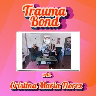 Growth is Inconvenient: Trauma Bond with Cristina Maria Florez