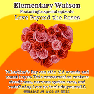 Elementary Watson - Love beyond the Roses Valentines Resiliency