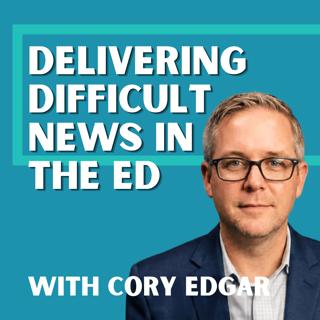 23 | Delivering Difficult News with Cory Edgar, DMSc, PA-C