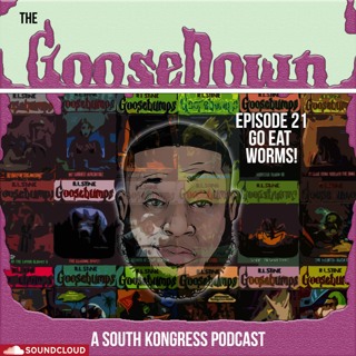 The GooseDown #21 - Go Eat Worms!