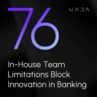 #76 In-House Team Limitations Block Innovation in Banking