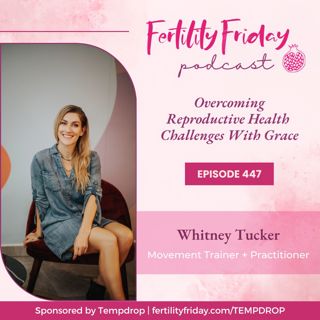 [FAMM Practitioner Series] FFP 447 | Overcoming Reproductive Health Challenges With Grace | Whitney Tucker