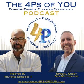 From Prison to Purpose | Ben Whitehouse’s Incredible Story of Persistence & Redemption | 4Ps Podcast
