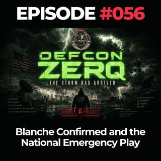 DEFCON ZERQ Ep. 056: Blanche Confirmed and the National Emergency Play