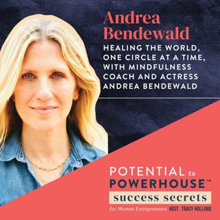 54 - Healing the World, One Circle at a Time, with Mindfulness Coach and Actress Andrea Bendewald
