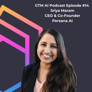 #14 GTM AI Podcast: Empower teams with AI-Powered Workflows with Sriya Maram of Persana AI