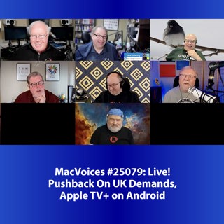 MacVoices #25079: Live! - Pushback On UK Demands, Apple TV+ on Android