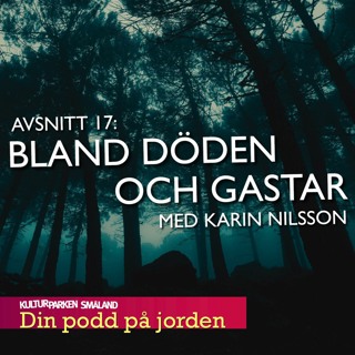 17. Bland döden och gastar. Med Karin Nilsson