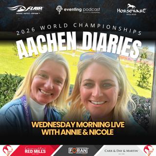 2026 Aachen Diaries: Wednesday Morning with Annie & Nicole