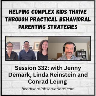 Helping Complex Kids Thrive Through Practical Behavioral Parenting Strategies: Jenny Demark, Linda Reinstein and Conrad Leung | Session 332