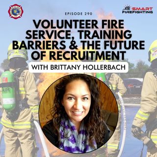 Episode 290: Volunteer Fire Service, Training Barriers, and the Future of Recruitment with Brittany Hollerbach