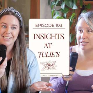 Episode 103: Insights... at Julie's!
