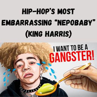 S12 Ep26: Hip-Hop’s Most Embarrassing “NepoBaby” (King Harris)