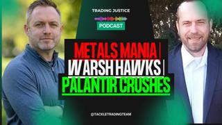 Trading Justice: Metals Mania | Warsh Hawks | Palantir Crushes