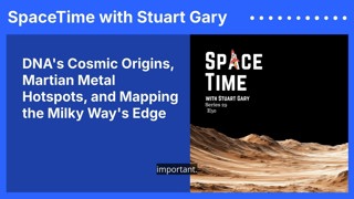 DNA’s Cosmic Origins, Martian Metal Hotspots, and Mapping the Milky Way’s Edge