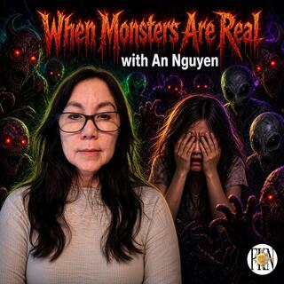 An Nguyen | When Monsters Are Real - Encounters With Spiritual Predators, Demons, and Aliens