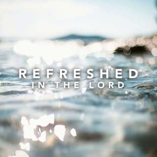 Refreshed In The Lord | Christopher Alton | 16/08/15
