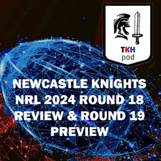 NewcastleKnights 2024 NRL Round 18 Review and Round 19 Preview
