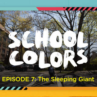 School Colors Episode 7: "The Sleeping Giant"