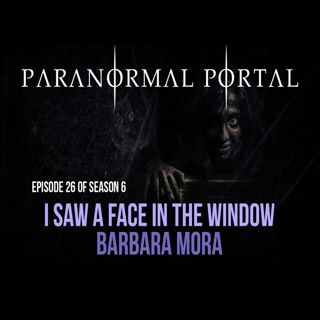 S6EP26 - I Saw A Face In The Window - Barbara Mora