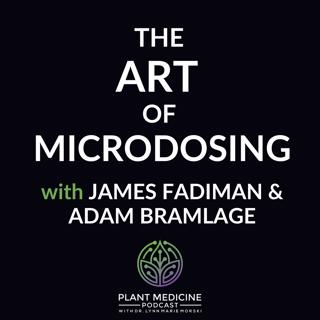 The Art of Microdosing with James Fadiman & Adam Bramlage