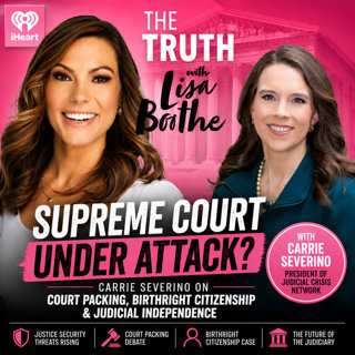 The Truth with Lisa Boothe: Supreme Court Under Attack? Carrie Severino on Court Packing, Birthright Citizenship & Judicial Independence