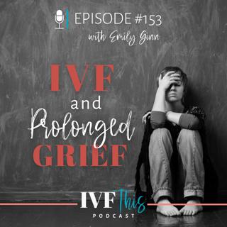IVF This Podcast Episode 153: IVF and Prolonged Grief