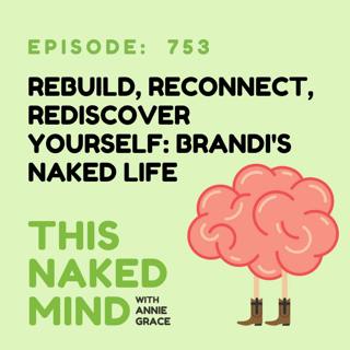Rebuild, Reconnect, Rediscover Yourself: Brandi's Naked Life | E753