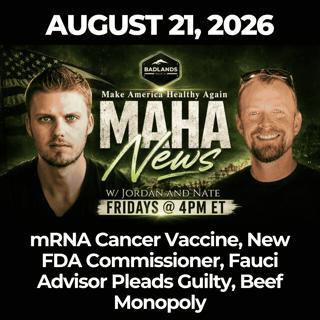 MAHA News [8.21]: mRNA Cancer Vaccine, New FDA Commissioner, Fauci Advisor Pleads Guilty, Beef Monopoly