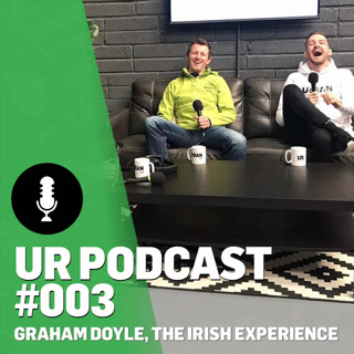 UR Podcast #003: Graham Doyle, The Irish Experience