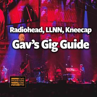 Radiohead, LLNN, Kneecap: Gav’s Gig Guide