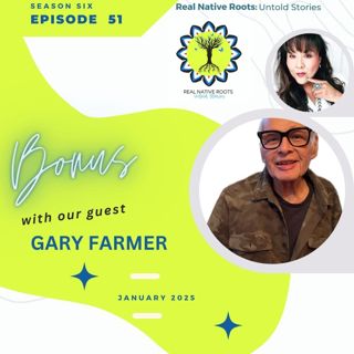 Bonus: Connecting with the multifaceted Gary Farmer