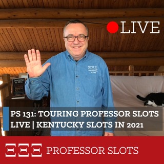 PS 131: Touring Professor Slots Live | Kentucky Slots in 2021