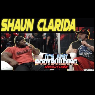 It's Just Bodybuilding 267 Shaun Clarida At The Arnold