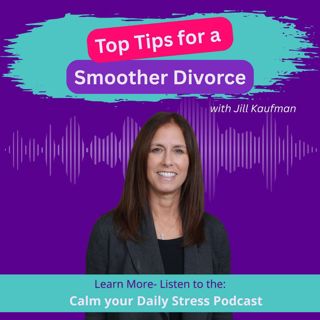 Top Tips for a Smoother Divorce with Jill Kaufman