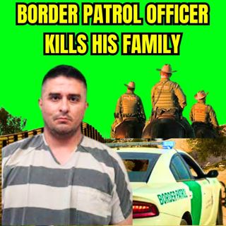 Border Patrol Officer Murders His Mistress And Baby