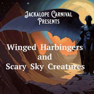 Winged Harbingers and Scary Sky Creatures!
