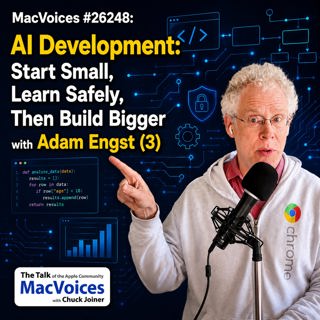 MacVoices #26248: AI Development: Start Small, Learn Safely, Then Build Bigger with Adam Engst (3)