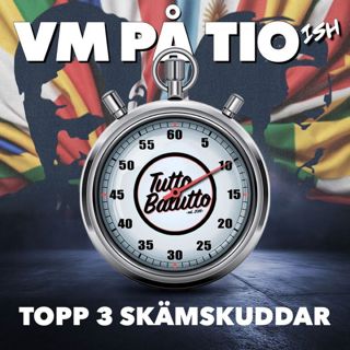 VM på tio-ish – Topp 3 skämskuddar