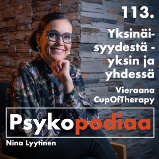 113. Yksinäisyydestä – yksin ja yhdessä. Vieraana CupOfTherapy