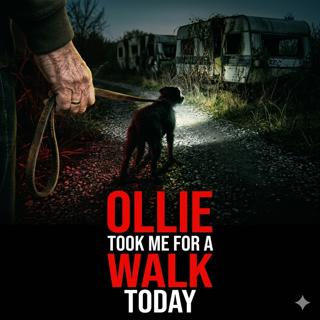 Ollie took me for a walk today! Scary Story