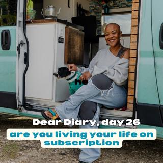 dear diary #26, living your life on subscription