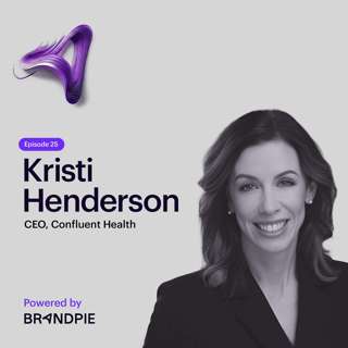 ‘Change Happens at the Speed of Trust’: Reshaping Healthcare with Confluent Health CEO, Kristi Henderson - Episode 25