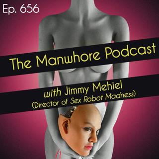 Ep. 656: The Sex Robot Episode with Jimmy Mehiel