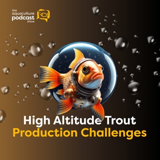 High Altitude Trout Production Challenges | Ep. 79