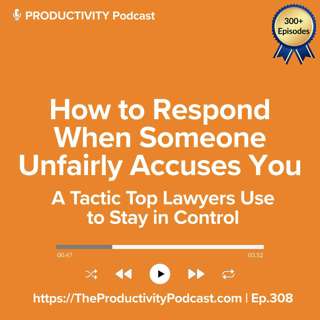 How to Respond When Someone Unfairly Accuses You: A Tactic Top Lawyers Use to Stay in Control